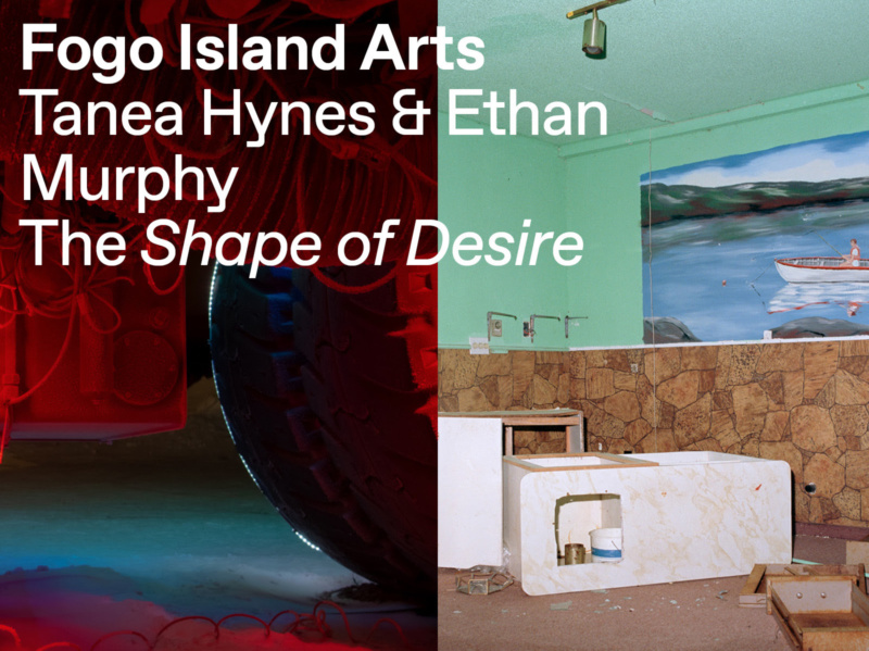 Fogo Island Arts - Tanea Hynes & Ethan Murphy: The Shape of Desire